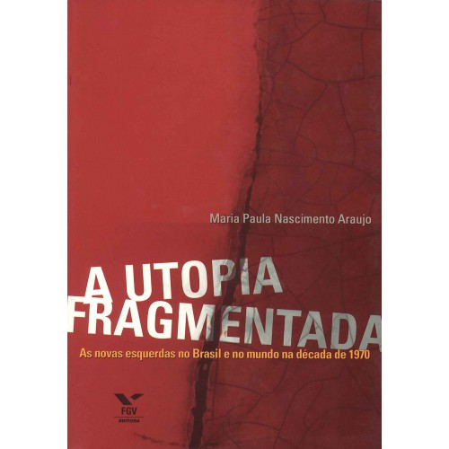 A utopia fragmentada: as novas esquerdas no Brasil e no mundo na década de 1970