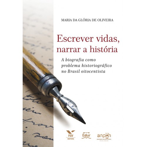 Escrever vidas, narrar a História: A biografia como problema historiográfico no Brasil oitocentista