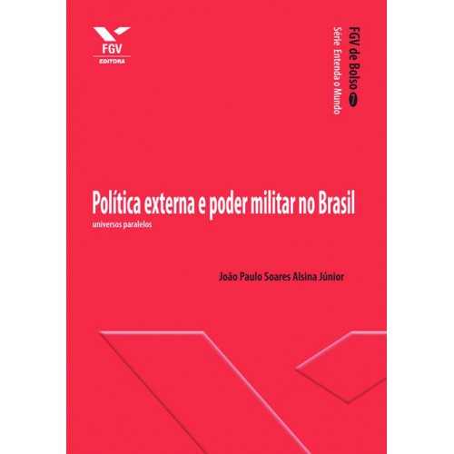 política externa e poder militar no Brasil: universos paralelos