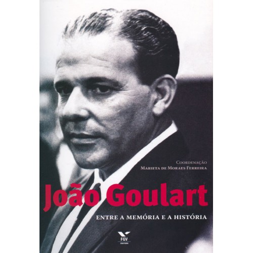 João Goulart - entre a memória e a História