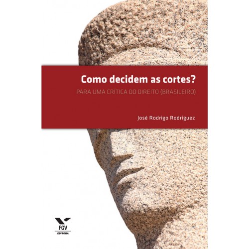 Como decidem as cortes?: para uma crítica do direito (brasileiro)