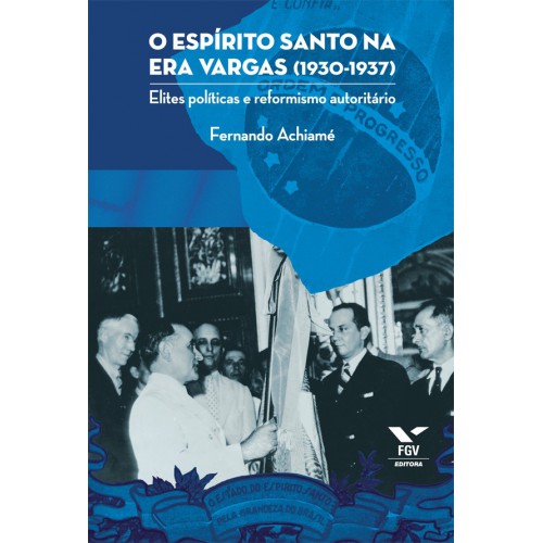 O Espírito Santo na Era Vargas (1930-1937): Elites políticas e reformismo autoritário
