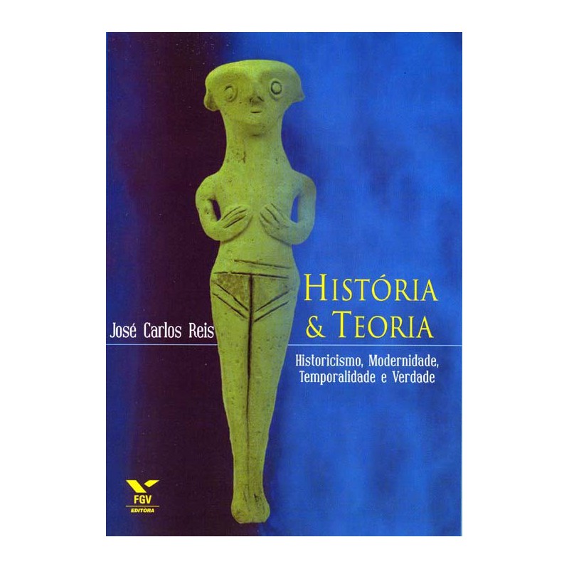 História & teoria: historicismo, modernidade, temporalidade e verdade