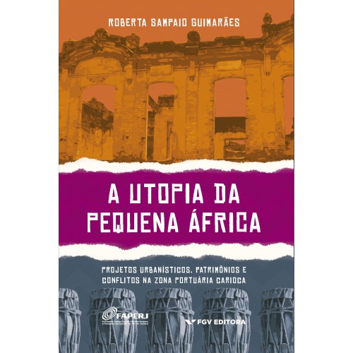 A utopia da Pequena África: projetos urbanísticos, patrimônios e conflitos na Zona Portuária carioca