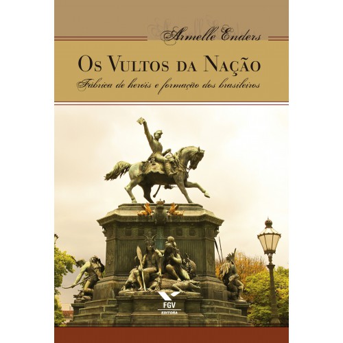 Os vultos da nação: fábrica de heróis e formação dos brasileiros