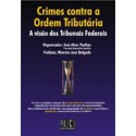 Crimes Contra a Ordem Tributária - A Visão dos Tribunais Federais - Tomo I 