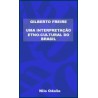 Gilberto Freyre - Uma Interpretação Etno-Cultural do Brasil 