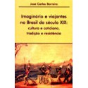 Imaginário e Viajantes no Brasil do Século XIX - Cultura e Cotidiano, Tradição e Resistência