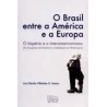 O Brasil entre a América e a Europa - O Império e o Interamericanismo (do Congresso do Panamá à Conferência de Washington)