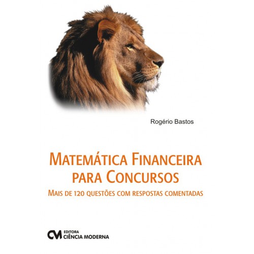 Matemática Financeira para Concursos - Mais de 120 questões com respostas comentadas