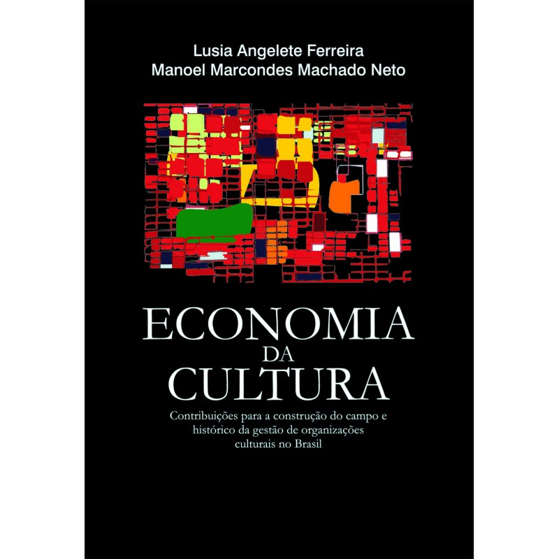 Economia da Cultura - Contribuições para a Construção do Campo e Histórico da Gestão de Organizações Culturais no Brasil