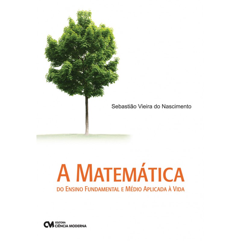 A Matemática do Ensino Fundamental e Médio Aplicada à Vida