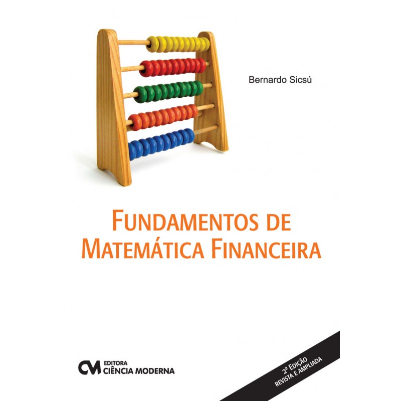 Fundamentos de Matemática Financeira - 2a. Edição revista e ampliada