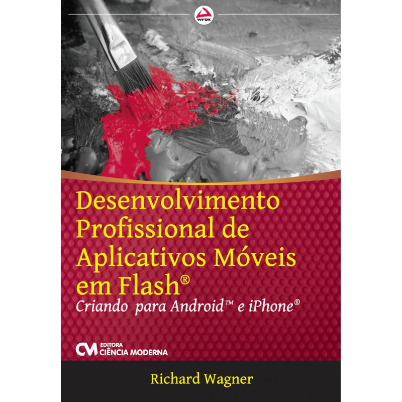 Desenvolvimento Profissional de Aplicativos Móveis em Flash - Criando para Android e iPhone