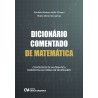 Dicionário Comentado de Matemática: Conteúdos de Matemática Dispostos em Forma de Matemática